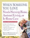 When Someone You Love Needs Nursing Home Assisted Living or in Home Care The Complete Guide