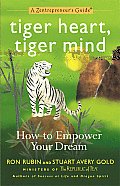 Tiger Heart Tiger Mind How to Empower Your Dream A Zentrepreneurs Guide