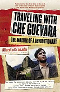 Traveling with Che Guevara The Making of a Revolutionary