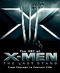 Art of X-Men the Last Stand: From Concept to Feature Film
