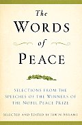 Words of Peace Selections from the Speeches of the Winners of the Nobel Peace Prize