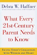 What Every 21st Century Parent Needs to Know Facing Todays Challenges with Wisdom & Heart