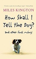 How Shall I Tell the Dog & Other Final Musings