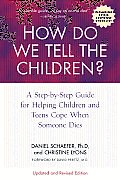 How Do We Tell the Children? Fourth Edition: A Step-By-Step Guide for Helping Children and Teens Cope When Someone Dies