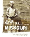 Missouri Slave Narratives: Slave Narratives from the Federal Writers' Project 1936-1938