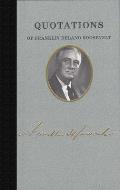 Quotations of Great Americans||||Quotations of Franklin D. Roosevelt