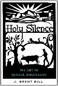 Holy Silence The Gift of Quaker Spirituality