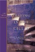 Praying in the Cellar: A Guide to Facing Your Fears and Finding God