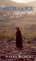 Medjugorje Prayer Book: Powerful Prayers from the Apparitions of the Blessed Virgin Mary in Medjugorje