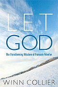 Let God The Transforming Wisdom of Francois Fenelon