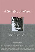 Syllable of Water Twenty Writers of Faith Reflect on Their Art