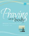 Praying with the Body Bringing the Psalms to Life