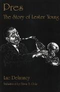 Pres The Story Of Lester Young