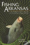 Fishing Arkansas: A Year-Round Guide to Angling Adventures in the Natural State