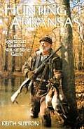 Hunting Arkansas: The Sportsman's Guide to Natural State Game