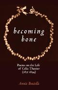 Becoming Bone: Poems on the Life of Celia Thaxter (1836-1894)