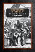 Confederate Guerrilla: The Civil War Memoir of Joseph M. Bailey