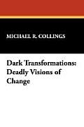 Dark Transformations: Deadly Visions of Change