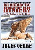 An Antarctic Mystery; or, The Sphinx of the Ice Fields: A Sequel to Edgar Allan Poe's The Narrative of Arthur Gordon Pym