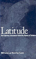 Latitude How American Astronomers Solved the Mystery of Variation