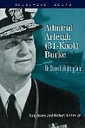 Admiral Arleigh 31 Knot Burke The Story of a Fighting Sailor