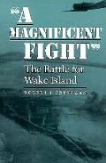 A Magnificent Fight: The Battle for Wake Island