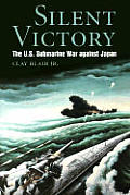 Silent Victory The US Submarine War against Japan