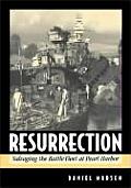 Resurrection Salvaging the Battle Fleet at Pearl Harbor