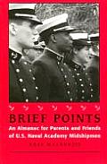 Brief Points An Almanac for Parents & Friends of U S Naval Academy Midshipmen