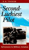Second Luckiest Pilot Adventures in Military Aviation