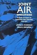 Joint Air Operations Pursuit of Unity in Command & Control 1942 1991