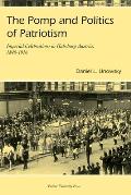Pomp and Politics of Patriotism: Imperial Celebrations in Habsburg, Austria, 1848-1916
