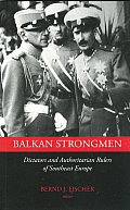 Balkan Strongmen Dictators & Authoritarian Rulers of South Eastern Europe