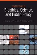Perspectives in Bioethics, Science, and Public Policy