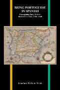 Being Portuguese in Spanish: Reimagining Early Modern Iberian Literature, 1580-1640