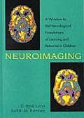 Neuroimaging A Window to the Neurological Foundations of Learning & Behavior in Children