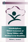 Interdisciplinary Clinical Assessment of Young Children with Developmental Disabilities