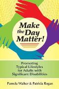 Make the Day Matter Promoting Typical Lifestyles for Adults with Significant Disabilities