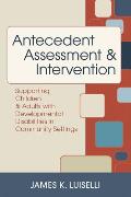 Antecedent Assessment & Intervention Supporting Children & Adults With Developmental Disabilities In Community Settings