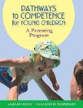 Pathways to Competence for Young Children A Parenting Program with CDROM