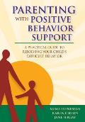 Parenting with Positive Behavior Support A Practical Guide to Resolving Your Childs Difficult Behavior