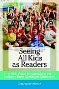 Seeing All Kids as Readers: A New Vision for Literacy in the Inclusive Early Childhood Classroom