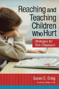 Reaching and Teaching Children Who Hurt: Strategies for Your Classroom