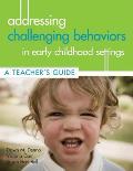 Addressing Challenging Behaviors in Early Childhood Settings: A Teacher's Guide [With CDROM]