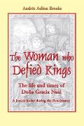 The Woman Who Defied Kings: The Life and Times of Do?a Gracia Nasi