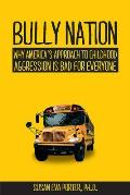 Bully Nation Why Americas Approach to Childhood Aggression Is Bad for Everyone