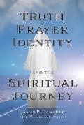 Truth Prayer Identity & the Spiritual Journey