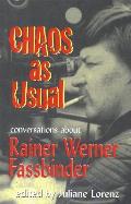 Chaos as Usual Conversations about Rainer Werner Fassbinder