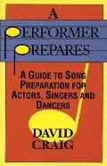 Performer Prepares A Guide to Song Preparation for Actors Singers & Dancers