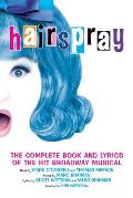 Hairspray The Complete Book & Lyrics of the Hit Broadway Musical